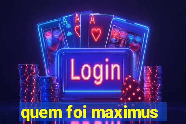 quem foi maximus